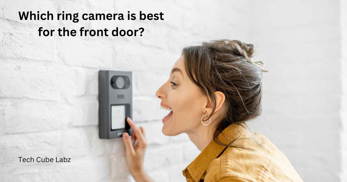 Which ring camera is best for the front door?