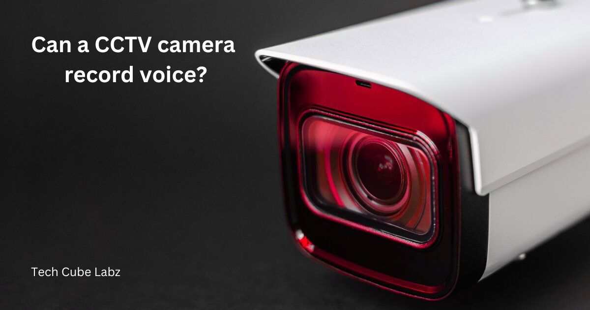 Can a CCTV camera record voice?