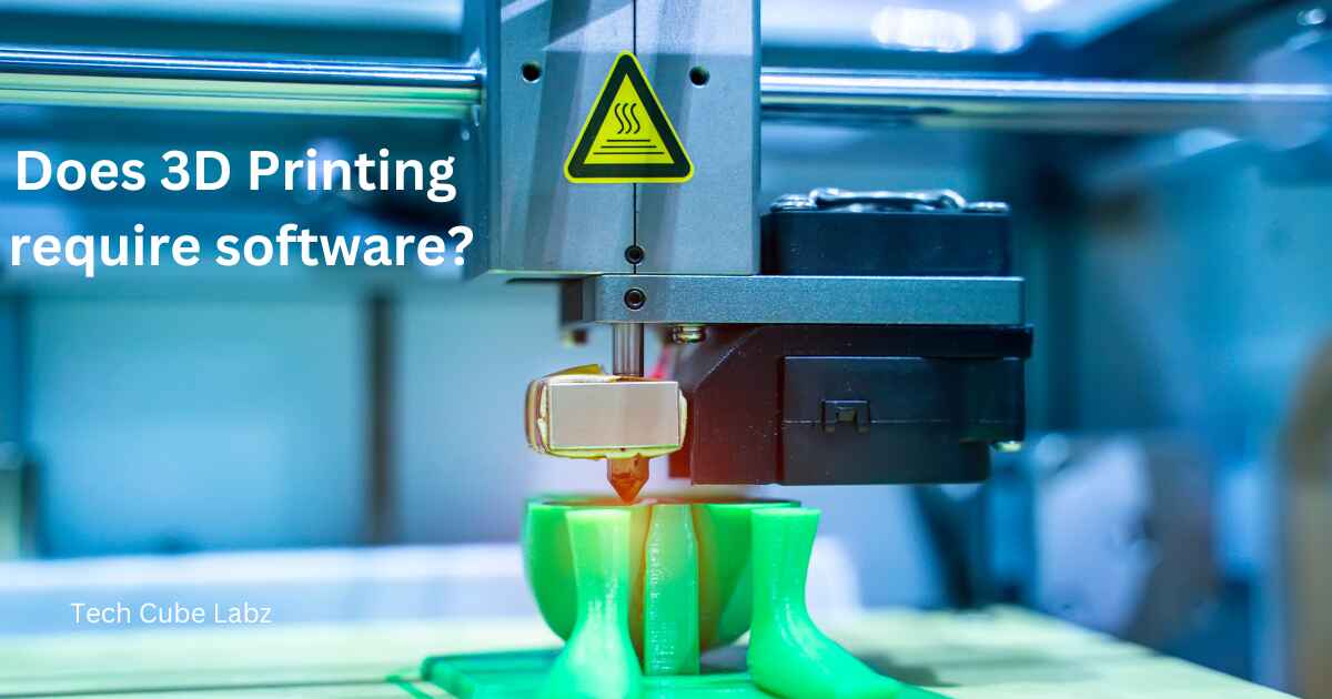 Does 3D Printing require software?