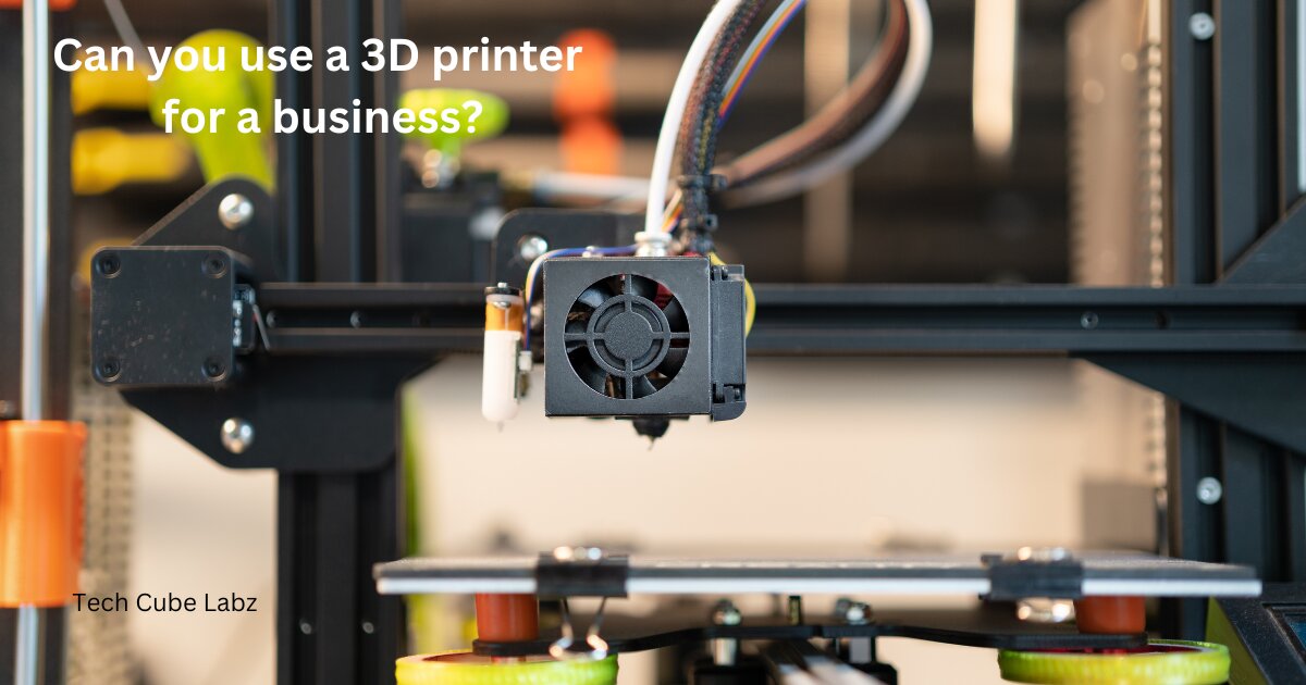 Can you use a 3D printer for a business?