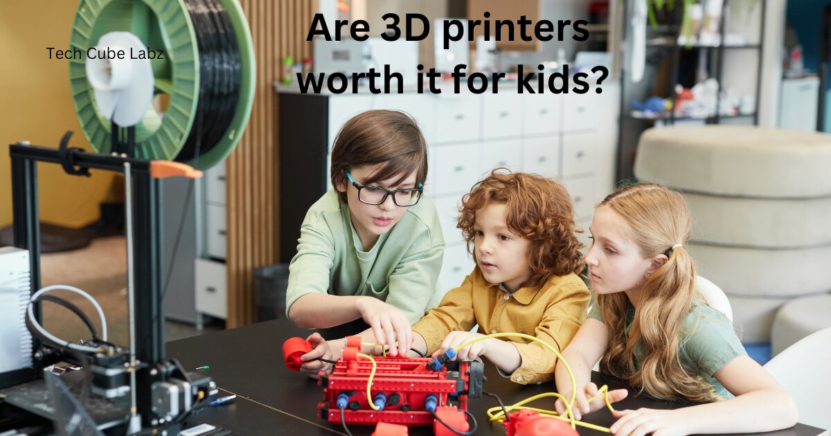 Are 3D printers worth it for kids?